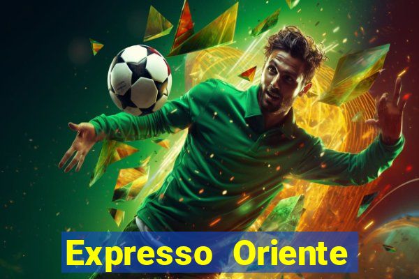 Expresso Oriente rota atual